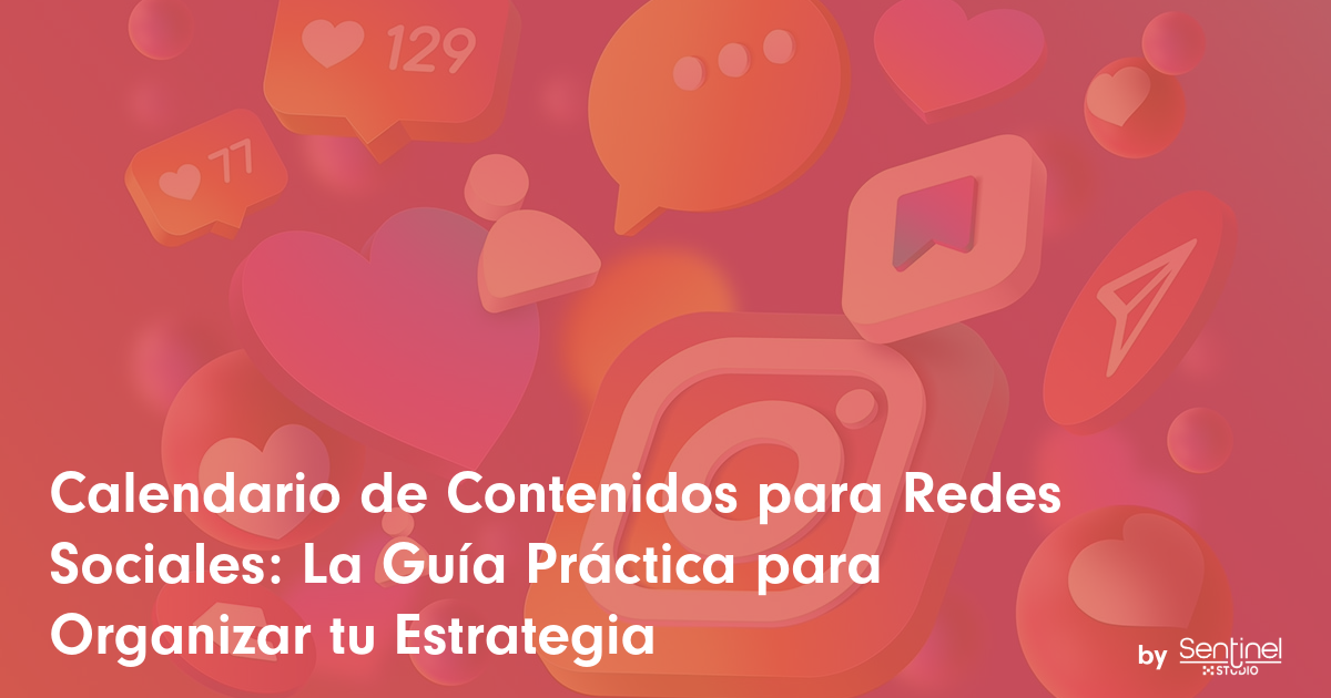Fondo rosa y naranja con iconos flotantes de redes sociales, incluidos corazones, mensajes y logotipos de Instagram. Texto blanco en español: "Calendario de Contenidos: La Guía Práctica para Organizar tu Estrategia de Contenidos". Logotipo de Sentinel en la parte inferior.