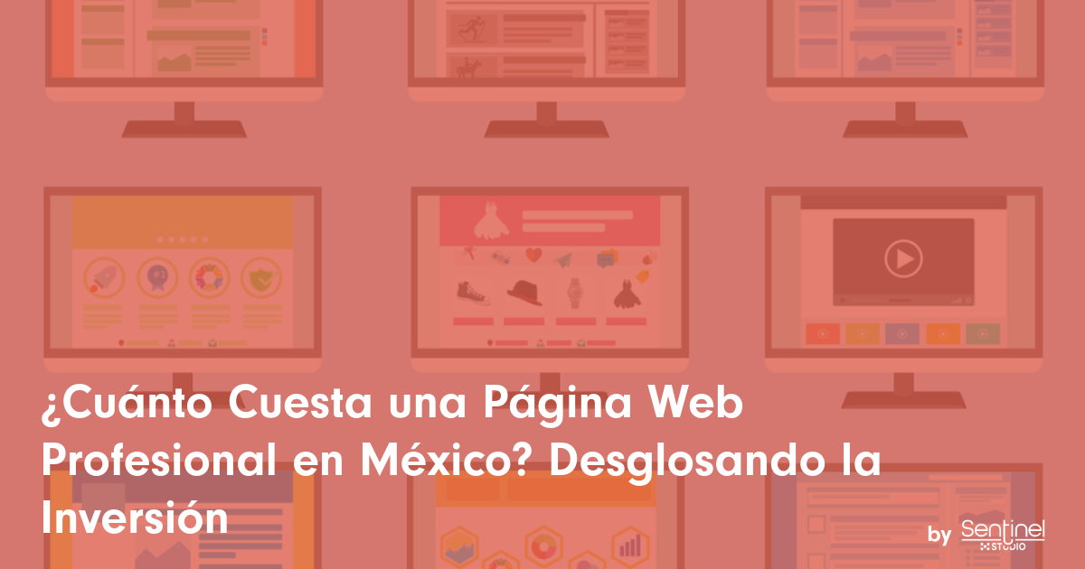 Un gráfico muestra pantallas de ordenador ilustradas con diseños de páginas web. Sobreimpreso en español: "¿Cuánto cuesta página web México? Desglosando la Inversión". La marca Sentinel aparece en la parte inferior derecha.