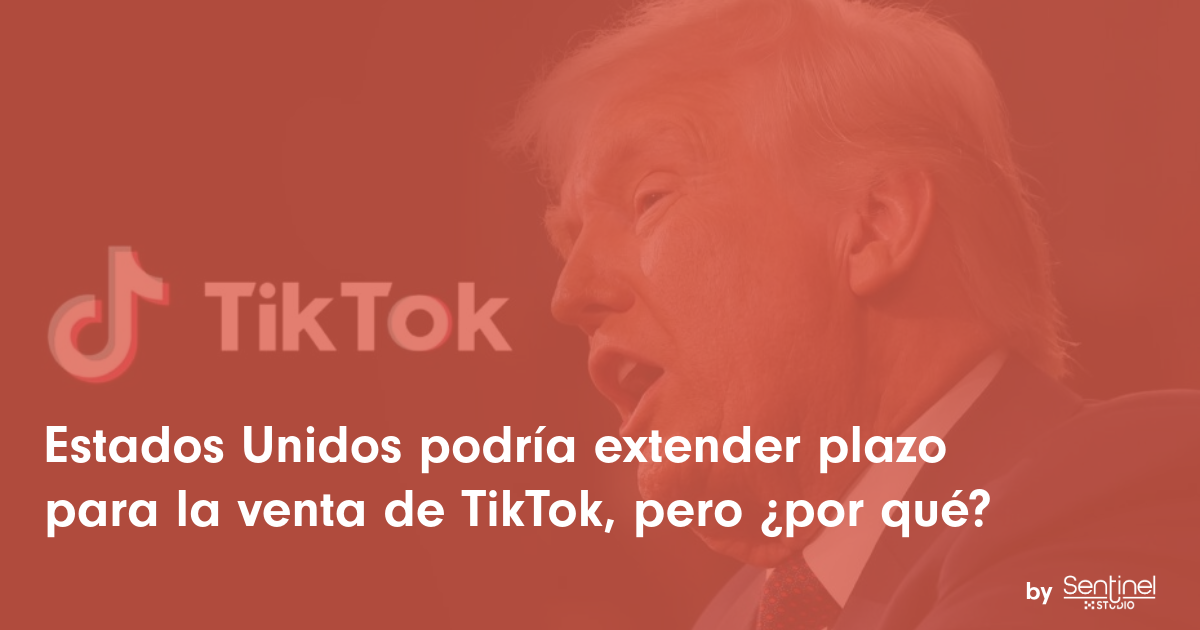 Imagen con fondo rojo muestra el rostro de Donald Trump hablando. A la izquierda, el logo de TikTok y debajo: "Estados Unidos podría extender plazo para la venta de TikTok, pero ¿por qué?". En la esquina inferior derecha, el logo de Sentinelmx.